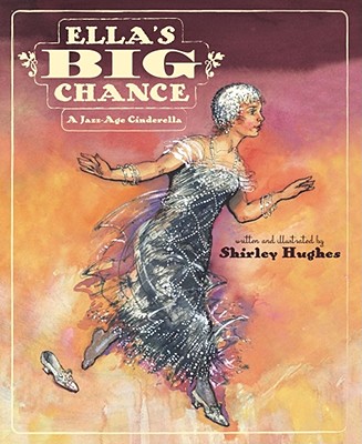 Ella's Big Chance: A Jazz-Age Cinderella (Kate Greenaway Medal)