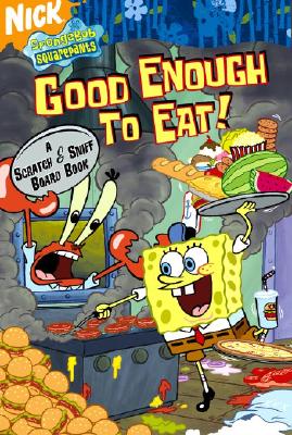 Good Enough to Eat!: A Scratch and Sniff Board Book (Spongebob Squarepants)