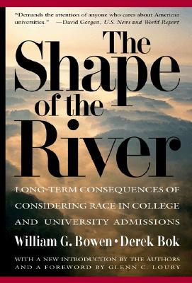 THE SHAPE OF THE RIVER: LONG-TERM CONSEQUENCES OF CONSIDERING RACE IN COLLEGE AND UNIVERSITY ADMISSIONS