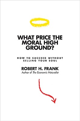 What Price the Moral High Ground: How to Succeed Without Selling Your Soul