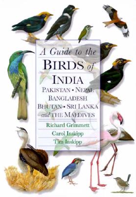 A Guide to the Birds of India, Pakistan, Nepal, Bangladesh, Bhutan, Sri Lanka, and the Maldives