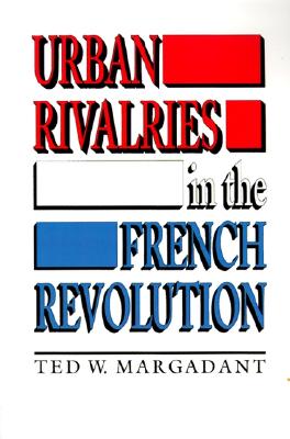 Urban Rivalries in the French Revolution