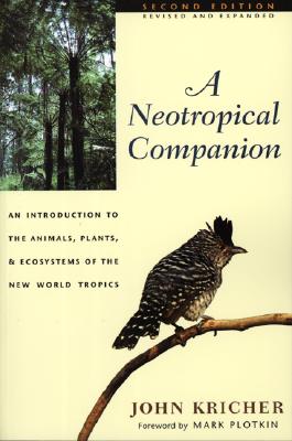 Neotropical Companion: An Introduction to the Animals, Plants, and Ecosystems of the New World Tropics - Revised and Expanded Second Edition (Revised,