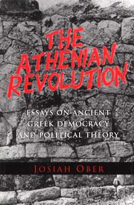 THE ATHENIAN REVOLUTION Essays on Ancient Greek Democracy and Political Theory