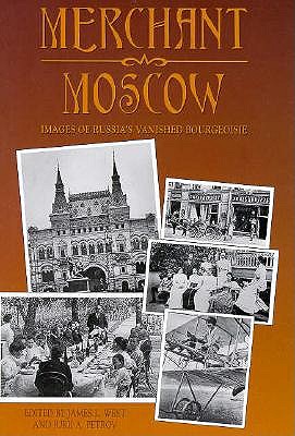 Merchant Moscow - Images Of Russia's Vanished Bourgeoisie