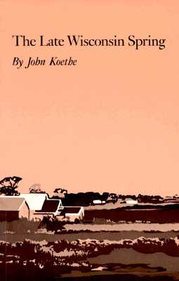 The Late Wisconsin Spring (Princeton Series of Contemporary Poets, 89)