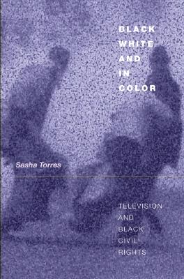 Black, White, and in Color: Television and Black Civil Rights
