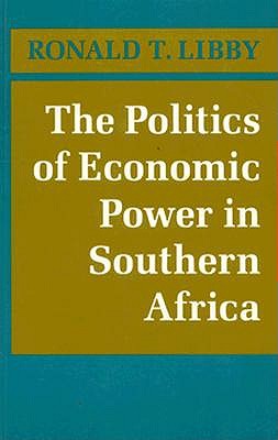 The Politics of Economic Power in Southern Africa (Princeton Legacy Library)