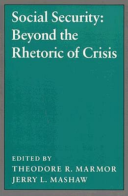 Social Security: Beyond the Rhetoric of Crisis (Studies from the Project on the Federal Social Role)