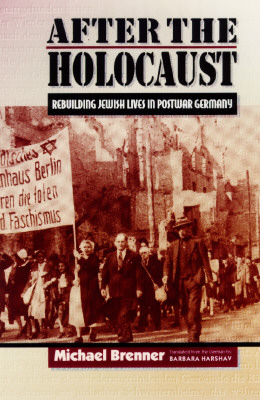 After the Holocaust : Rebuilding Jewish Lives in Postwar Germany
