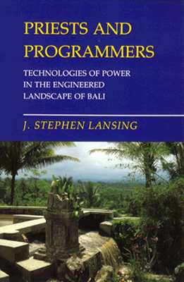 Priests and Programmers: Technologies of Power in the Engineered Landscape of Bali