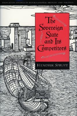 The Sovereign State and Its Competitors: An Analysis of Systems Change (Princeton Studies in International History and Politics)