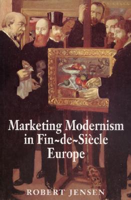 Marketing Modernism in Fin-de-Sicle Europe