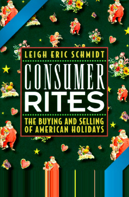 Consumer Rites; The Buying & Selling of American Holidays