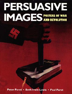 Persuasive Images: Posters of War and Revolution from the Hoover Archives