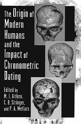 The Origin of Modern Humans and the Impact of Chronometric Dating (Princeton Legacy Library, 257)