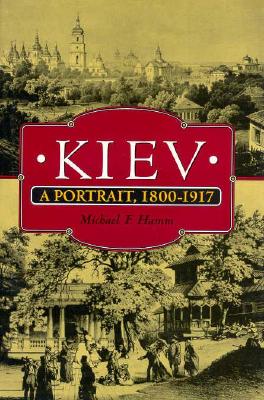 Kiev: A Portrait, 1800-1917