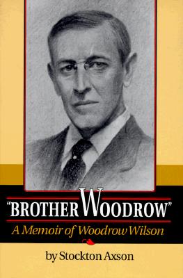 Brother Woodrow: A Memoir of Woodrow Wilson