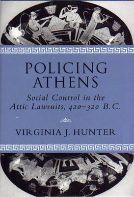 POLICING ATHENS Social Control in the Attic Lawsuits, 420-320 B. C.