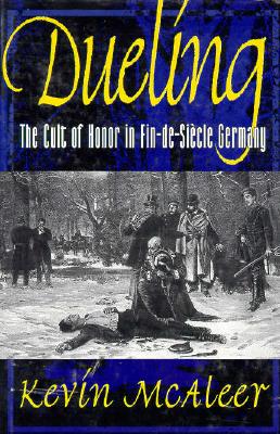 Dueling; The Cult of Honor in Fin-de-Siecle Germany