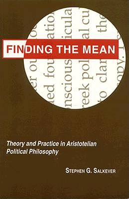 Finding the Mean Theory and Practice in Aristotelian Political Philosophy