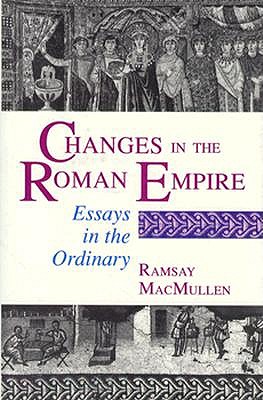 CHANGES IN THE ROMAN EMPIRE Essays in the Ordinary