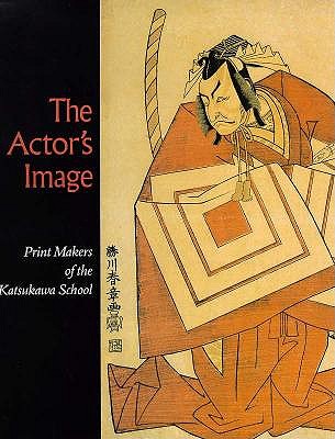 The Actor's Image: Print Makers of the Kaksukawa School