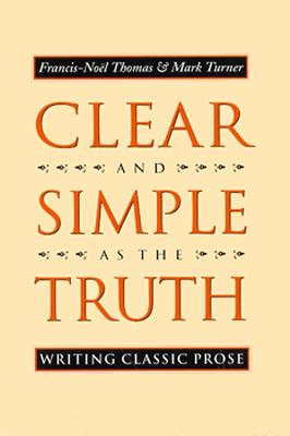 Image for Clear and Simple As the Truth: Writing Classic Prose (Princeton Legacy Library, 5201)