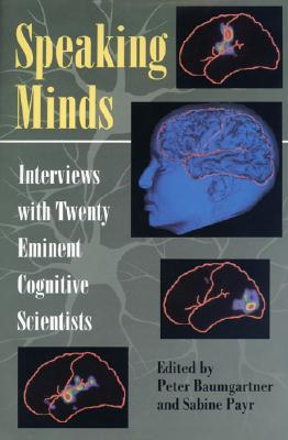 Speaking Minds: Interviews With Twenty Eminent Cognitive Scientists (Princeton Legacy Library, 292)