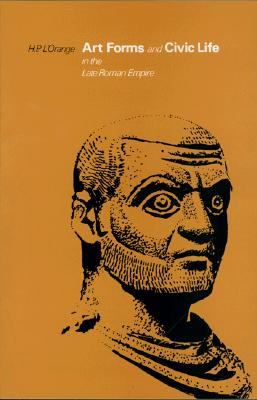 Image for Art Forms and Civic Life in the Late Roman Empire Art Forms and Civic Life in the Late Roman Empire