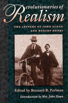 Revolutionaries of Realism: The Letters of John Sloan and Robert Henri