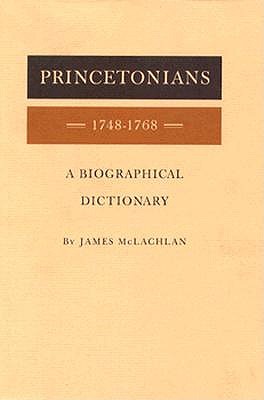 Princetonians, 1748-1768: A Biographical Dictionary (Princeton Legacy Library)