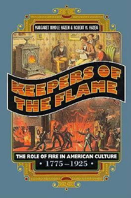 Keepers of the Flame: The Role of Fire in American Culture, 1775-1925 (Princeton Legacy Library (123))