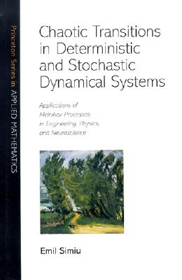 Chaotic Transitions in Deterministic and Stochastic Dynamical Systems: Applications of Melnikov Processes in Engineering, Physics, and Neuroscience [Princeton Series in Applied Mathematics]