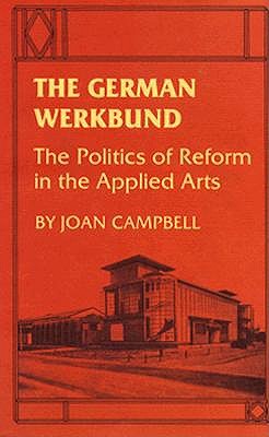 The German Werkbund: The Politics of Reform in the Applied Arts (Princeton Legacy Library, 1710)