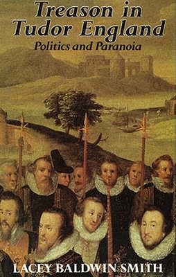 Image for Treason in Tudor England: Politics and Paranoia (Princeton Legacy Library, 570) Treason in Tudor England: Politics and Paranoia (Princeton Legacy Library, 570)