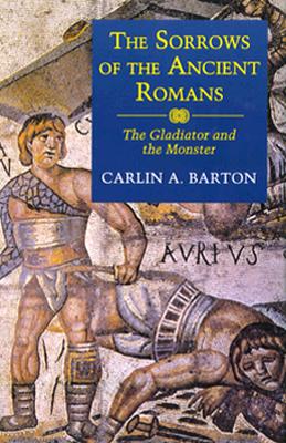 THE SORROWS OF THE ANCIENT ROMANS The Gladiator and the Monster