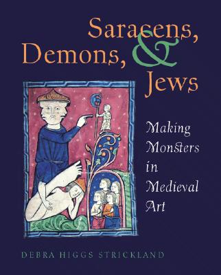 Image for Saracens, Demons & Jews: Making Monsters in Medieval Art Saracens, Demons & Jews: Making Monsters in Medieval Art