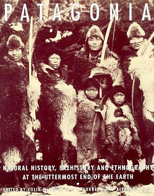 Patagonia: Natural History, Prehistory, and Ethnography at the Uttermost End of the Earth