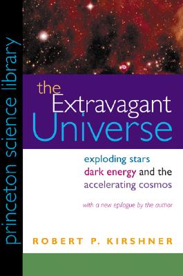 The Extravagant Universe: Exploding Stars, Dark Energy, and the Accelerating Cosmos (Princeton Science Library, 45)
