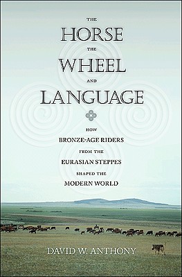 Image for The Horse, the Wheel, and Language: How Bronze-Age Riders from the Eurasian Steppes Shaped the Modern World