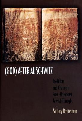 (GOD) AFTER AUSCHWITZ Tradition and Change in Post-Holocaust Jewish Thought