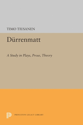 Durrenmatt: A Study in Plays, Prose, Theory (Princeton Legacy Library, 1562)