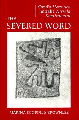 The Severed Word: Ovid's Heroides and the Novela Sentimental (Princeton Legacy Library)