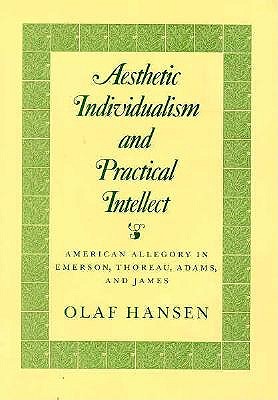 Aesthetic Individualism and Practical Intellect: American Allegory in Emerson, Thoreau, Adams, and James (Princeton Legacy Library)