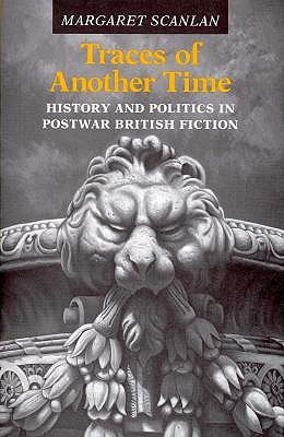 Traces of Another Time: History and Politics in Postwar British Fiction (Princeton Legacy Library)