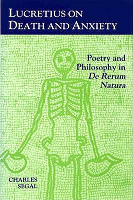 LUCRETIUS ON DEATH AND ANXIETY Poetry and Philosophy in De Rerum Natura