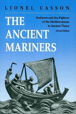 THE ANCIENT MARINERS Seafarers and Sea Fighters of the Mediterranean in Ancient Times