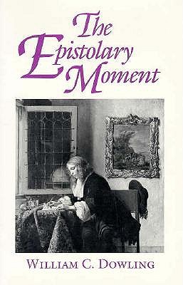 The Epistolary Moment: The Poetics of the Eighteenth-Century Verse Epistle