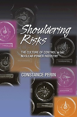 Shouldering Risks: The Culture of Control in the Nuclear Power Industry